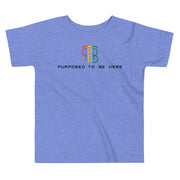 Purposed To Be Here Toddler Tee