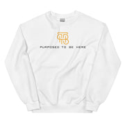 Purposed To Be Here Unisex Sweatshirt