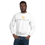 Purposed To Be Here Unisex Sweatshirt