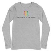 Purposed To Be Here Unisex Long Sleeve Tee