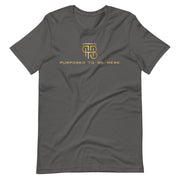 Purpose To Be Here Unisex T-Shirt